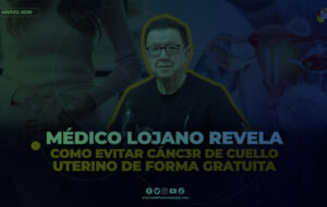 Lo del momento Loja: Médico lojano revela cómo evitar cáncer de cuello uterino de forma gratuita